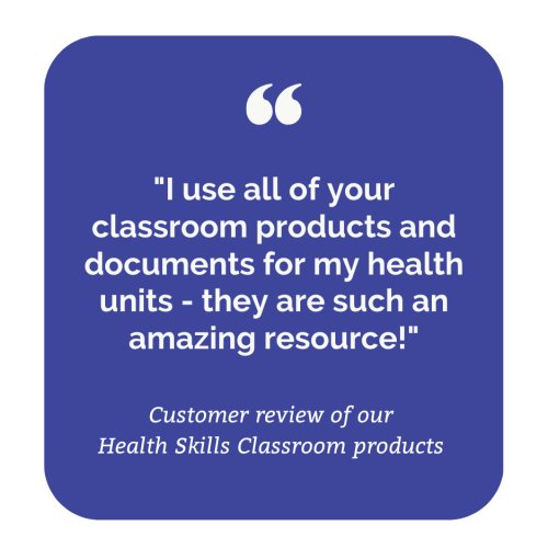 Customer review of our Health Skills Classroom products: "I use all of your classroom products and documents for my health units - they are such an amazing resource!"